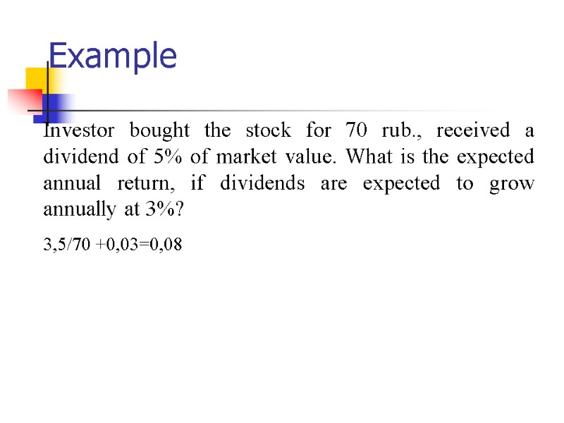 Example Investor bought the stock for 70 rub., received a dividend of 5% of